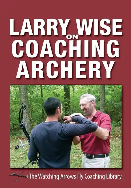 Larry Wise on Coaching Archery - Paperback