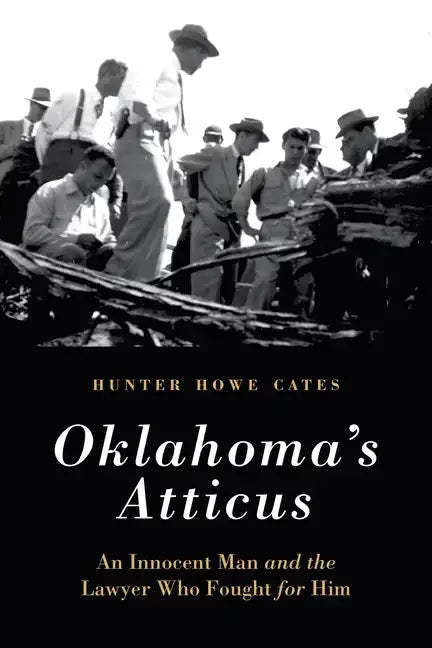 Oklahoma's Atticus: An Innocent Man and the Lawyer Who Fought for Him - Hardcover