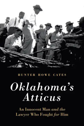 Oklahoma's Atticus: An Innocent Man and the Lawyer Who Fought for Him - Hardcover
