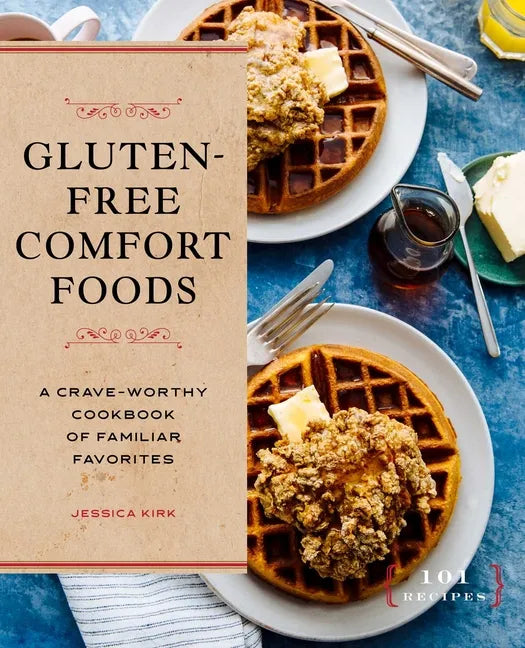 Gluten-Free Comfort Foods: A Crave-Worthy Cookbook of Familiar Favorites - Paperback