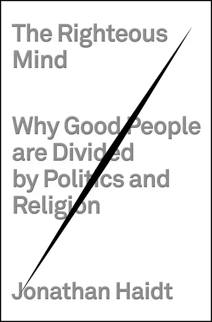 The Righteous Mind: Why Good People Are Divided by Politics and Religion - Hardcover