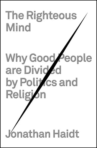 The Righteous Mind: Why Good People Are Divided by Politics and Religion - Hardcover