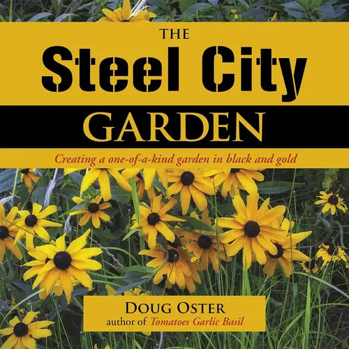 The Steel City Garden: Creating a One-Of-A-Kind Garden in Black and Gold - Hardcover