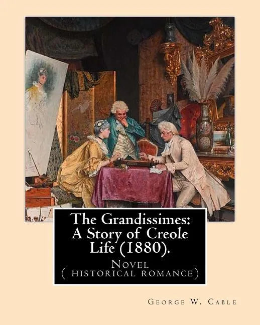 The Grandissimes: A Story of Creole Life (1880). By: George W. Cable: Novel ( historical romance) - Paperback