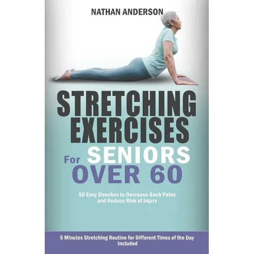 Stretching for Seniors over 60: 50 easy stretches to decrease back pains and reduce risk of injury - Paperback