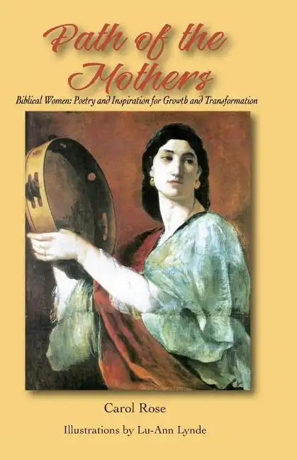 The Path of the Mothers: Biblical Women: Poetry and Inspiration for Growth and Transformation - Paperback