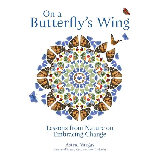 On a Butterfly's Wing: Lessons from Nature on Embracing Change - Hardcover