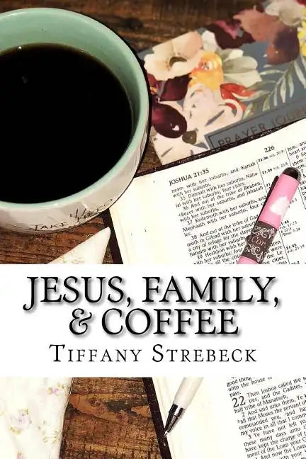 Jesus, Family, & Coffee: A devotional for women. - Paperback