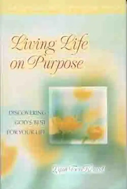 Living Life on Purpose: Discovering God's Best for Your Life - Paperback