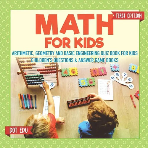 Math for Kids First Edition Arithmetic, Geometry and Basic Engineering Quiz Book for Kids Children's Questions & Answer Game Books - Paperback