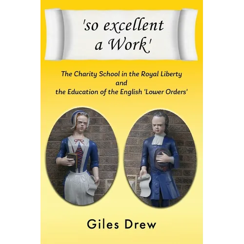 'so excellent a Work': The Charity School in the Royal Liberty and the Education of the English 'Lower Orders' - Paperback