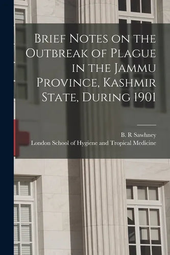 Brief Notes on the Outbreak of Plague in the Jammu Province, Kashmir State, During 1901 - Paperback