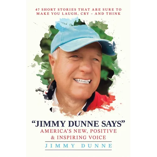 Jimmy Dunne Says: 47 Short Stories That Are Sure to Make You Laugh, Cry--And Think - Paperback