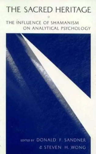 The Sacred Heritage: The Influence of Shamanism on Analytical Psychology - Paperback