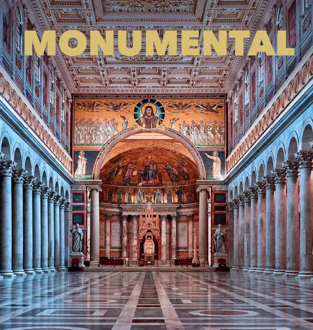 Monumental: The Greatest Architecture Created by Humankind - Hardcover