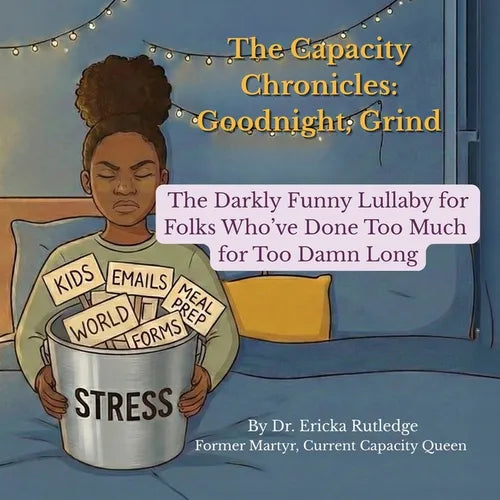 The Capacity Chronicles: The Darkly Funny Lullaby for Folks Who've Done Too Much for Too Damn Long - Paperback