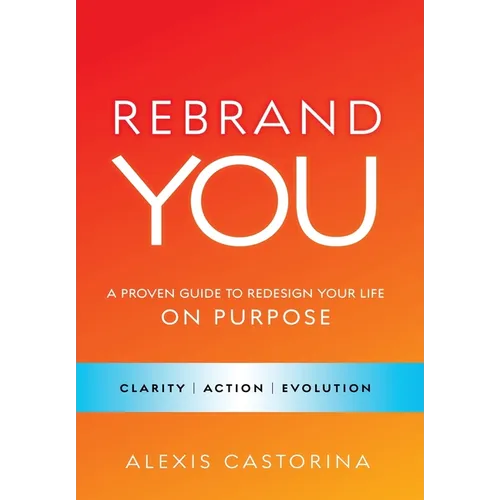 Rebrand YOU: A Proven Guide to Redesign Your Life - On Purpose - Hardcover