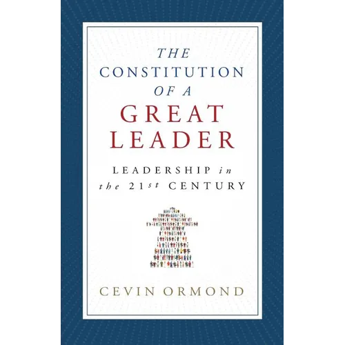 The Constitution of a Great Leader: Leadership in the 21st Century - Paperback