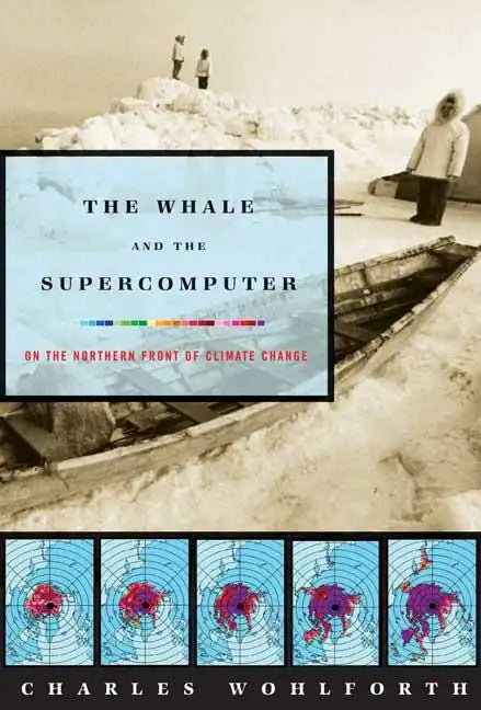 The Whale and the Supercomputer: On the Northern Front of Climate Change - Paperback
