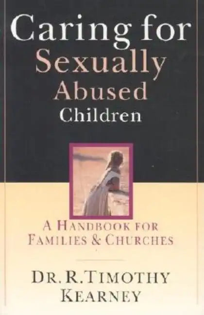 Caring for Sexually Abused Children: A Handbook for Families Churches - Paperback