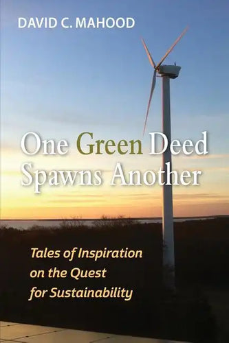One Green Deed Spawns Another: Tales of Inspiration on the Quest for Sustainability - Paperback
