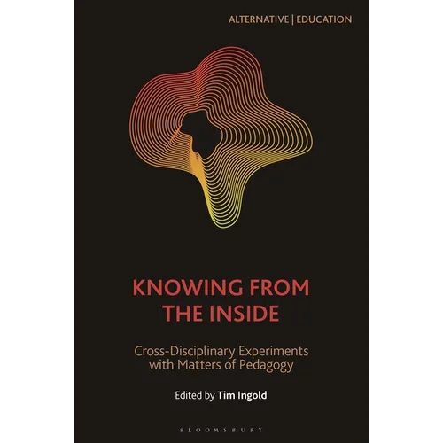 Knowing from the Inside: Cross-Disciplinary Experiments with Matters of Pedagogy - Paperback