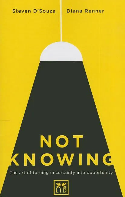 Not Knowing: The Art of Turning Uncertainty Into Opportunity - Paperback