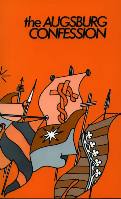 The Augsburg Confession: Confession of Faith by Princes & Cities to Charles the V in 1530 - Paperback