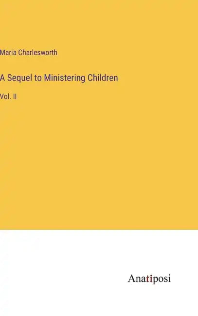 A Sequel to Ministering Children: Vol. II - Hardcover