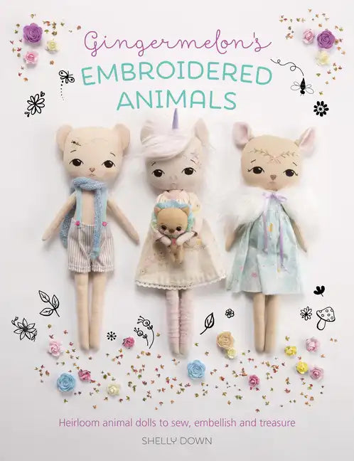 Gingermelon's Embroidered Animals: Heirloom Animal Dolls to Sew, Embellish and Treasure - Paperback