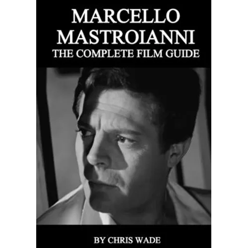 Marcello Mastroianni: The Complete Film Guide - Paperback