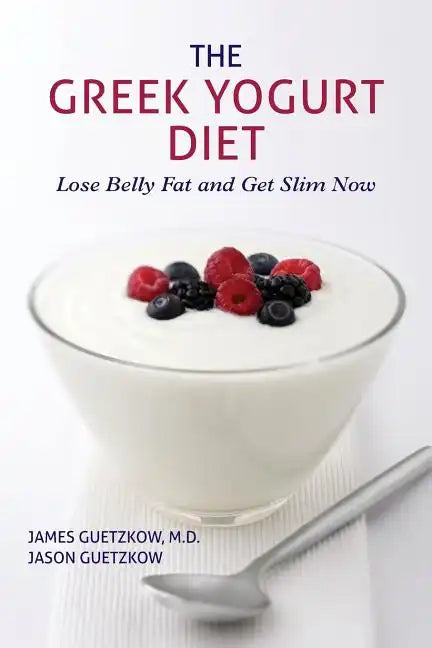 The Greek Yogurt Diet: Lose Belly Fat and Get Slim Now - Paperback