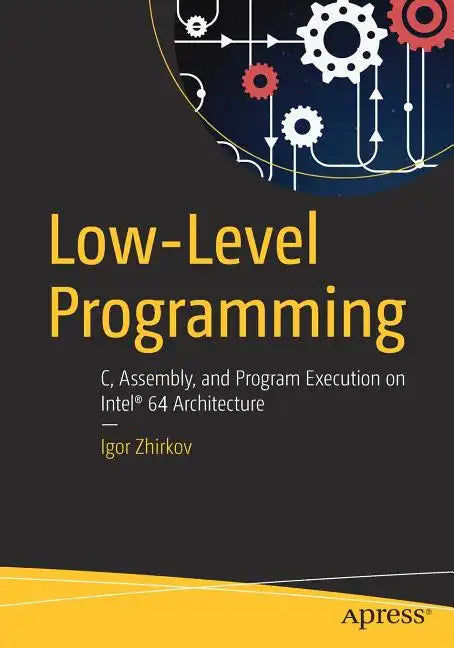 Low-Level Programming: C, Assembly, and Program Execution on Intel(r) 64 Architecture - Paperback