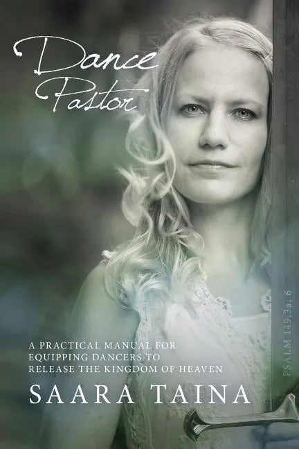 Dance Pastor: A Practical Manual for Equipping Dancers to Release the Kingdom of Heaven - Paperback