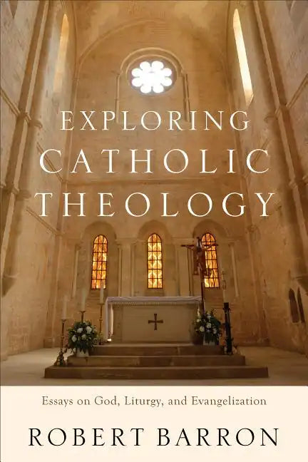 Exploring Catholic Theology: Essays on God, Liturgy, and Evangelization - Paperback