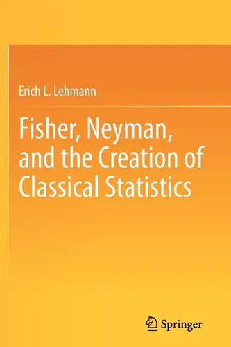 Fisher, Neyman, and the Creation of Classical Statistics - Paperback