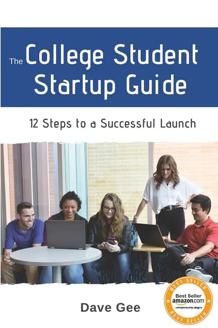 The College Student Startup Guide: 12 Steps To Building a Successful College Startup - Paperback