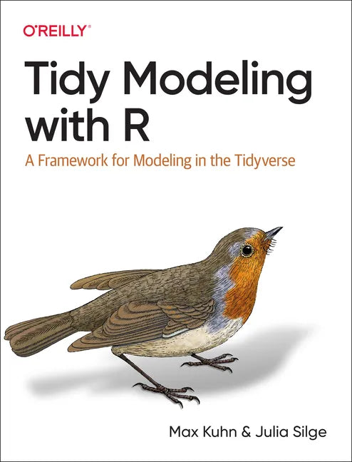 Tidy Modeling with R: A Framework for Modeling in the Tidyverse - Paperback