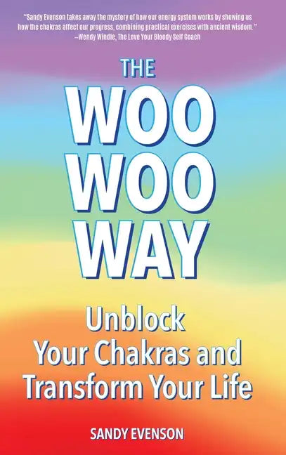 The Woo Woo Way: Unblock Your Chakras and Transform Your Life - Hardcover