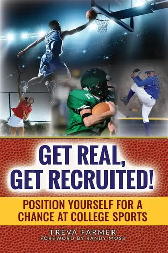 Get Real, Get Recruited!: Position Yourself for a Chance at College Sports - Paperback