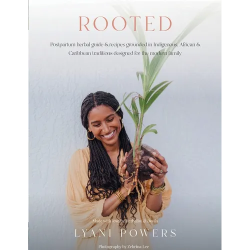 Rooted: Postpartum Herbal Guide and Recipes Grounded In Indigenous, African, and Caribbean Traditions for the modern family - Paperback