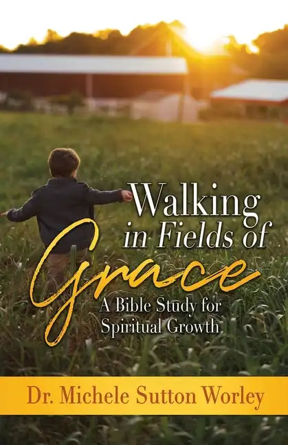 Walking in Fields of Grace: A Bible Study for Spiritual Growth - Paperback