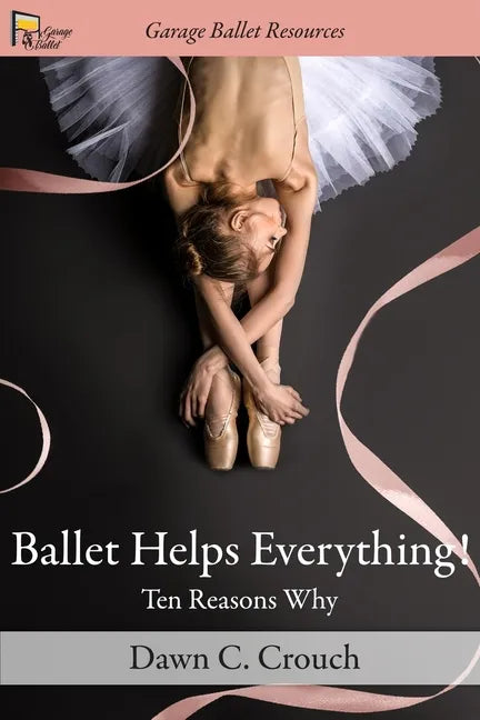 Ballet Helps Everything!: Ten Reasons Why - Paperback