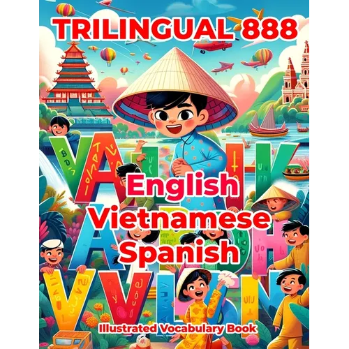 Trilingual 888 English Vietnamese Spanish Illustrated Vocabulary Book: Colorful Edition - Paperback