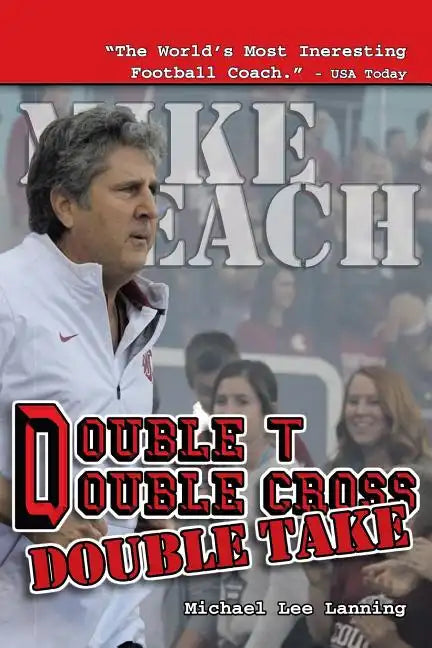 Double T - Double Cross - Double Take: The Firing of Coach Mike Leach by Texas Tech University - Paperback