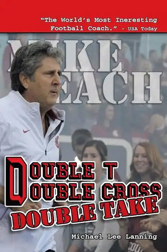 Double T - Double Cross - Double Take: The Firing of Coach Mike Leach by Texas Tech University - Paperback