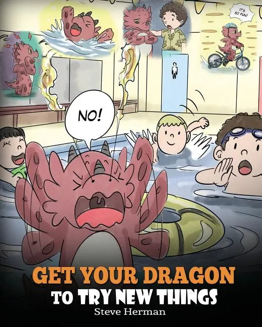 Get Your Dragon To Try New Things: Help Your Dragon To Overcome Fears. A Cute Children Story To Teach Kids To Embrace Change, Learn New Skills, Try Ne - Paperback