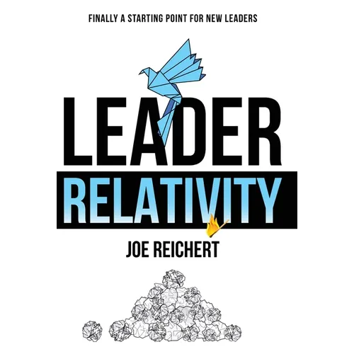 Leader Relativity: Finally a Starting Point for New Leaders - Hardcover