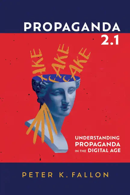 Propaganda 2.1: Understanding Propaganda in the Digital Age - Paperback