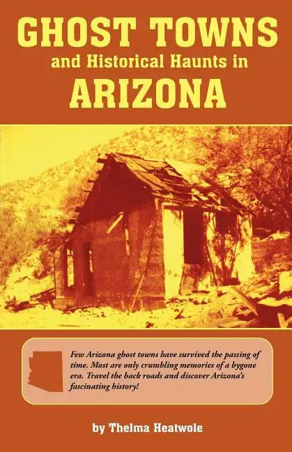 Ghost Towns & Historical Haunts in Arizona - Paperback